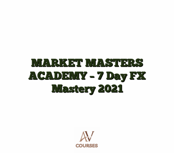 MARKET MASTERS ACADEMY - 7 Day FX Mastery 2021