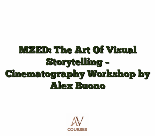 MZED: The Art Of Visual Storytelling - Cinematography Workshop by Alex Buono