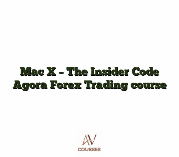 Mac X - The Insider Code Agora Forex Trading course