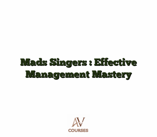 Mads Singers : Effective Management Mastery