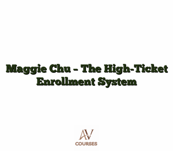 Maggie Chu - The High-Ticket Enrollment System