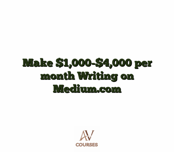 Make $1,000-$4,000 per month Writing on Medium.com
