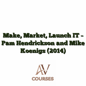 Make, Market, Launch IT - Pam Hendrickson and Mike Koenigs (2014)