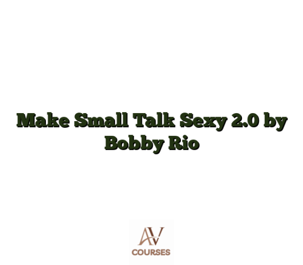Make Small Talk Sexy 2.0 by Bobby Rio