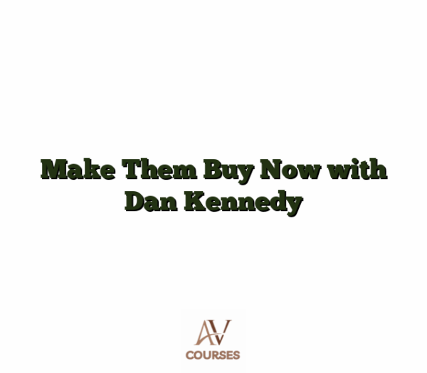 Make Them Buy Now with Dan Kennedy