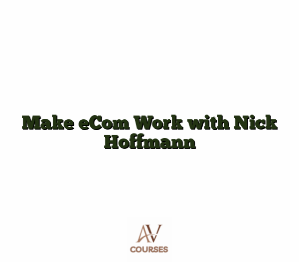 Make eCom Work with Nick Hoffmann