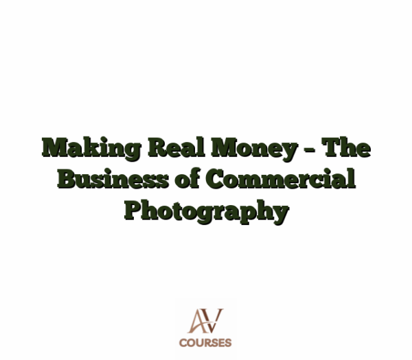 Making Real Money - The Business of Commercial Photography