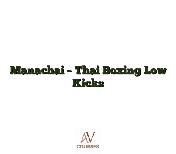 Manachai - Thai Boxing Low Kicks