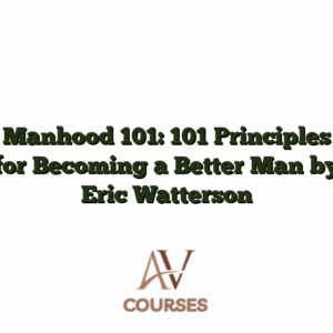 Manhood 101: 101 Principles for Becoming a Better Man by Eric Watterson