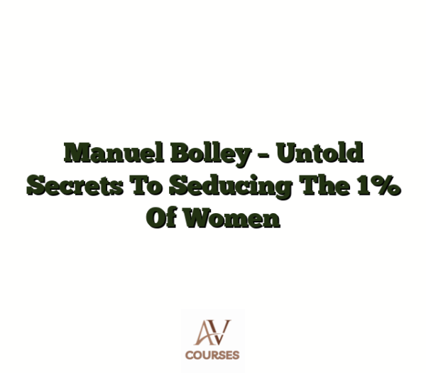 Manuel Bolley - Untold Secrets To Seducing The 1% Of Women