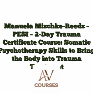 Manuela Mischke-Reeds - PESI - 2-Day Trauma Certificate Course: Somatic Psychotherapy Skills to Bring the Body into Trauma Treatment