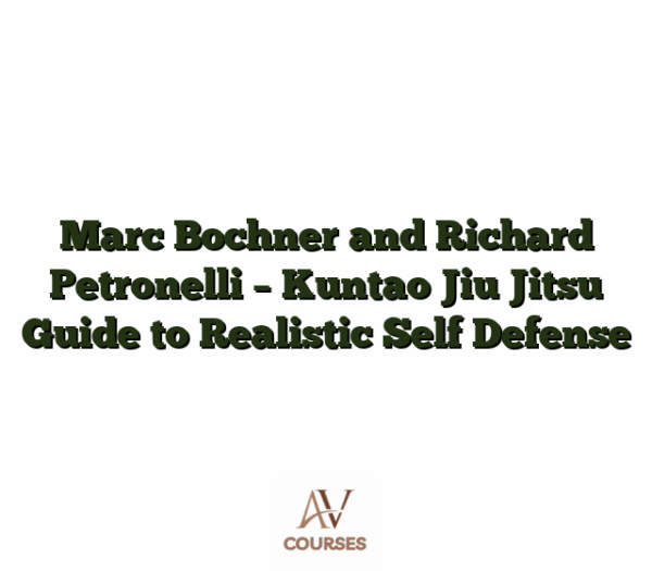 Marc Bochner and Richard Petronelli - Kuntao Jiu Jitsu Guide to Realistic Self Defense