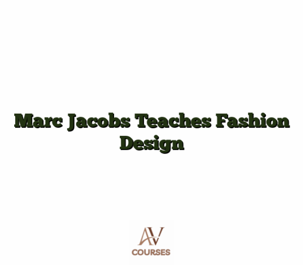 Marc Jacobs Teaches Fashion Design