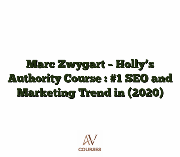 Marc Zwygart - Holly's Authority Course : #1 SEO and Marketing Trend in (2020)