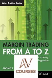 Margin Trading from A to Z: A Complete Guide to Borrowing, Investing and Regulation