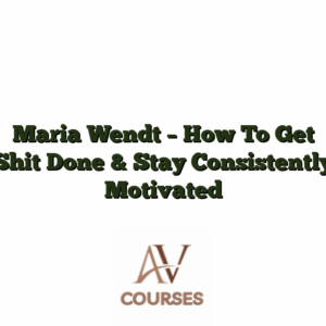 Maria Wendt - How To Get Shit Done & Stay Consistently Motivated
