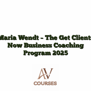 Maria Wendt - The Get Clients Now Business Coaching Program 2025