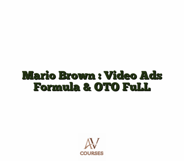 Mario Brown : Video Ads Formula & OTO FuLL