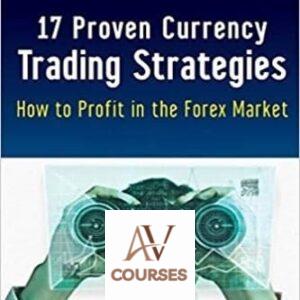 17 Proven Currency Trading Strategies: How to Profit in the Forex Market