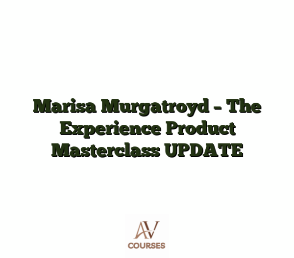Marisa Murgatroyd - The Experience Product Masterclass UPDATE