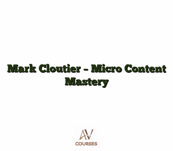 Mark Cloutier - Micro Content Mastery