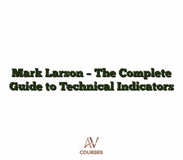 Mark Larson - The Complete Guide to Technical Indicators