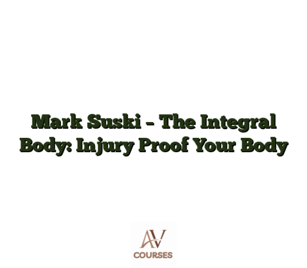 Mark Suski - The Integral Body: Injury Proof Your Body