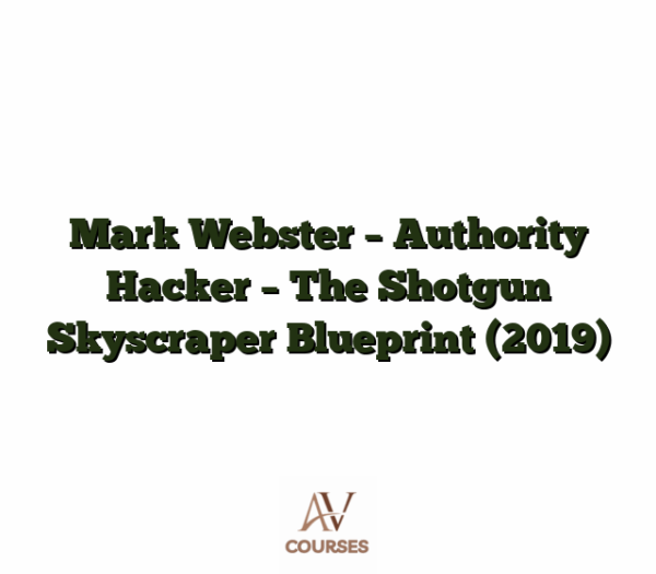 Mark Webster - Authority Hacker - The Shotgun Skyscraper Blueprint (2019)