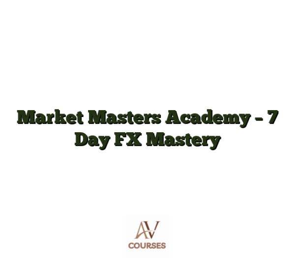 Market Masters Academy - 7 Day FX Mastery