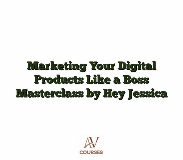 Marketing Your Digital Products Like a Boss Masterclass by Hey Jessica