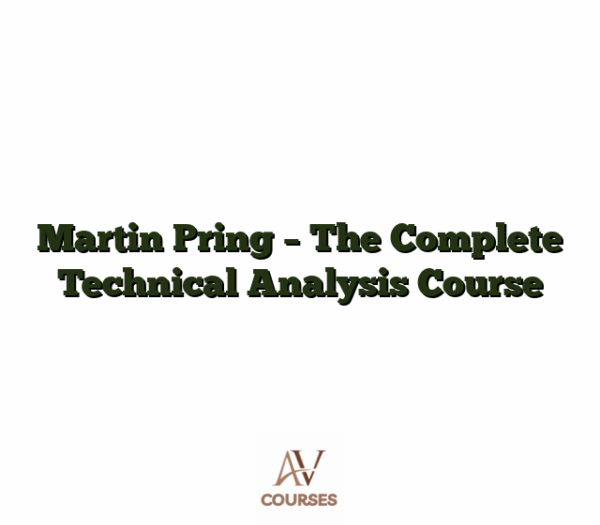 Martin Pring - The Complete Technical Analysis Course