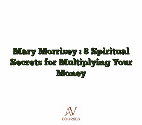 Mary Morrisey : 8 Spiritual Secrets for Multiplying Your Money