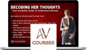 Masculine Magnetism - Decoding Her Thoughts: Your Complete Guide To Understand Women