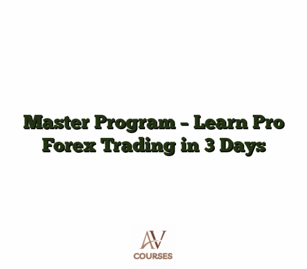 Master Program - Learn Pro Forex Trading in 3 Days