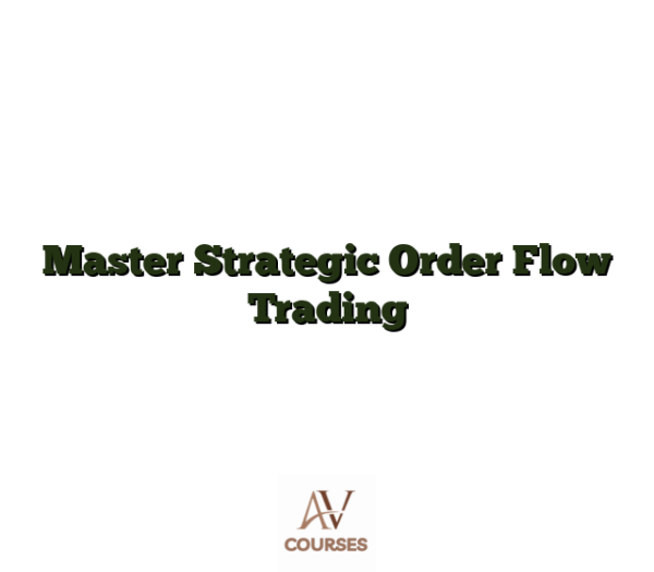 Master Strategic Order Flow Trading