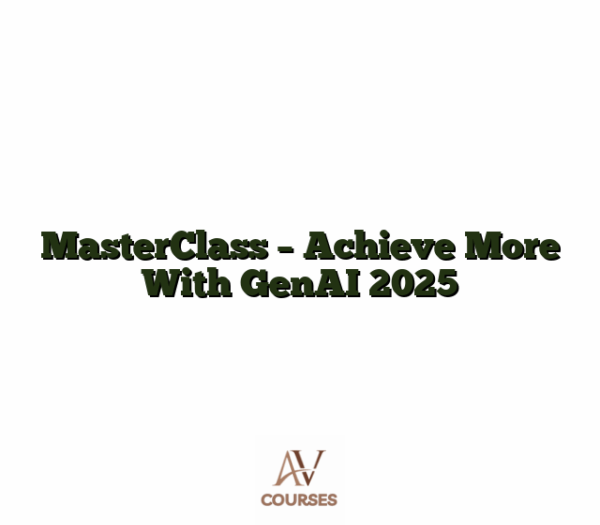 MasterClass - Achieve More With GenAI 2025