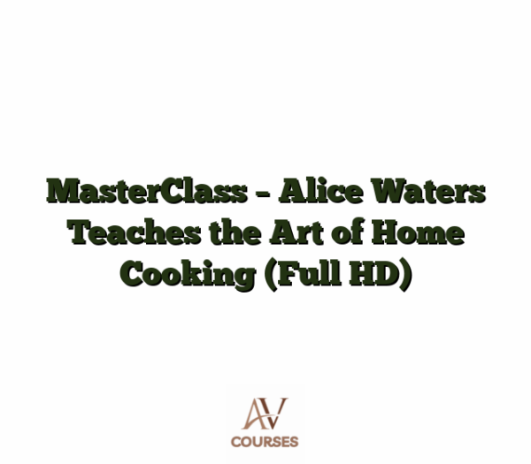 MasterClass - Alice Waters Teaches the Art of Home Cooking (Full HD)