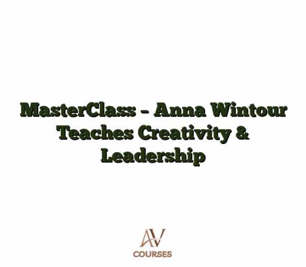 MasterClass - Anna Wintour Teaches Creativity & Leadership