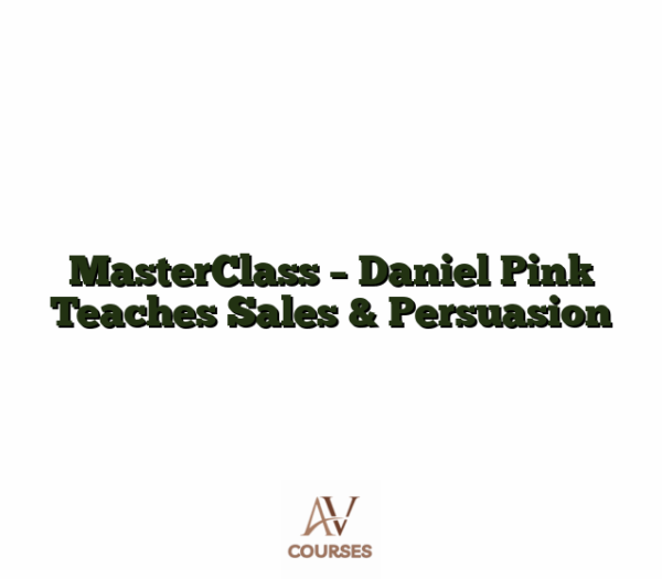 MasterClass - Daniel Pink Teaches Sales & Persuasion