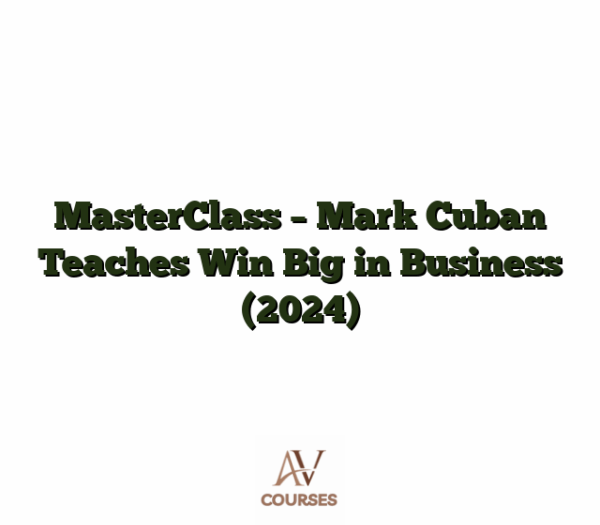 MasterClass - Mark Cuban Teaches Win Big in Business (2024)