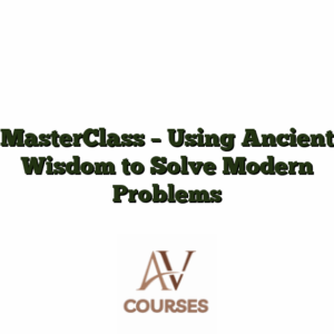 MasterClass - Using Ancient Wisdom to Solve Modern Problems