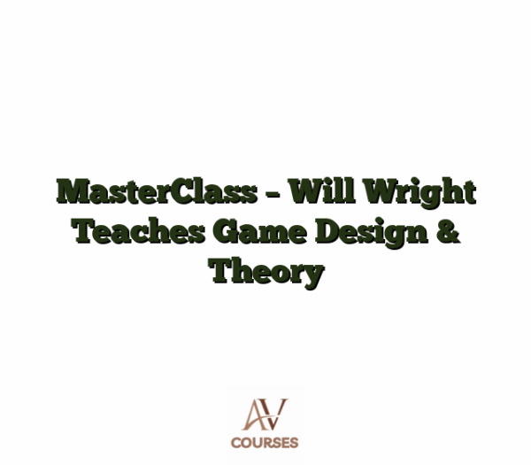MasterClass - Will Wright Teaches Game Design & Theory