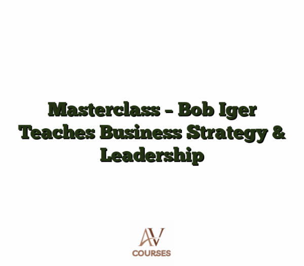 Masterclass - Bob Iger Teaches Business Strategy & Leadership