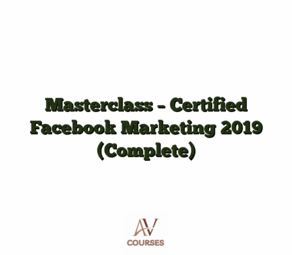 Masterclass - Certified Facebook Marketing 2019 (Complete)