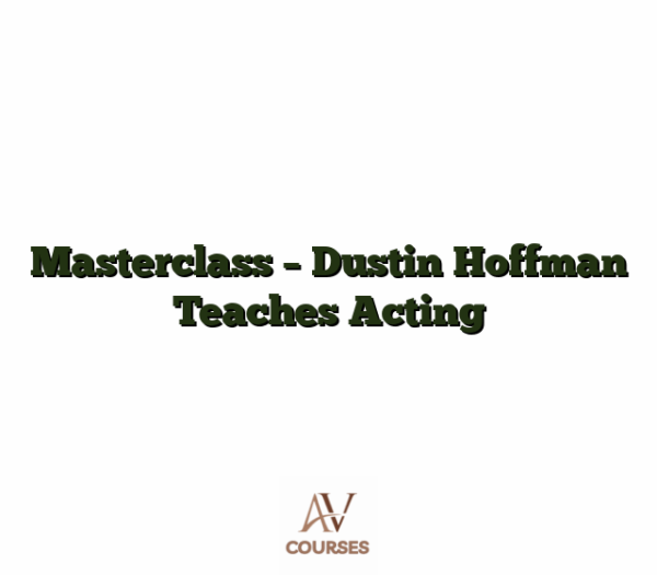 Masterclass - Dustin Hoffman Teaches Acting