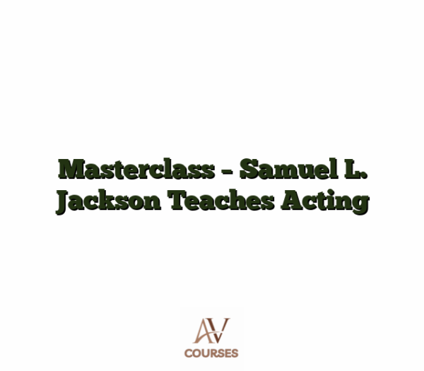 Masterclass - Samuel L. Jackson Teaches Acting