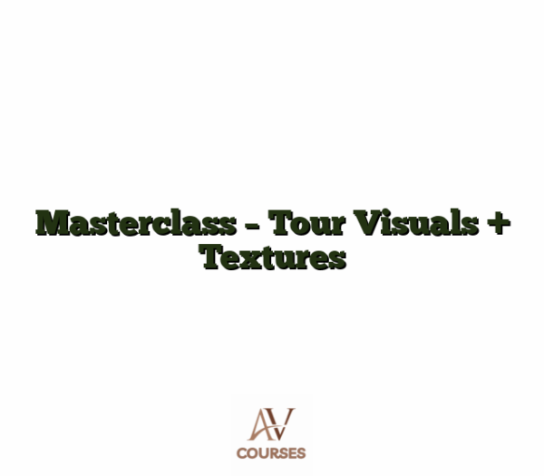 Masterclass - Tour Visuals + Textures