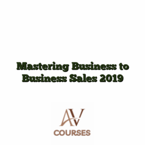 Mastering Business to Business Sales 2019