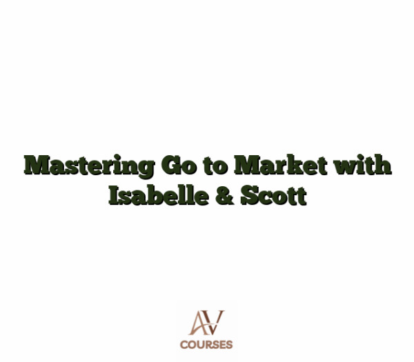 Mastering Go to Market with Isabelle & Scott