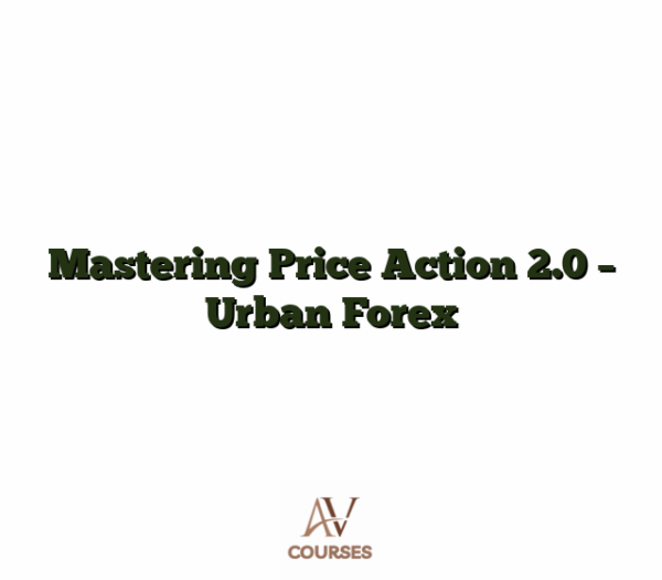 Mastering Price Action 2.0  - Urban Forex